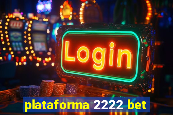 plataforma 2222 bet